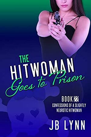The Hitwoman Goes to Prison by J.B. Lynn