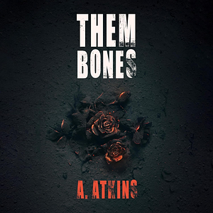 Them Bones by A. Atkins