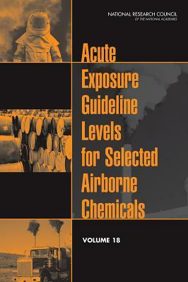 Acute Exposure Guideline Levels for Selected Airborne Chemicals, Volume 18 by Division on Earth and Life Studies, Board on Environmental Studies and Toxic, National Research Council