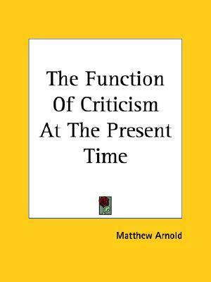 The Function Of Criticism At The Present Time by Matthew Arnold
