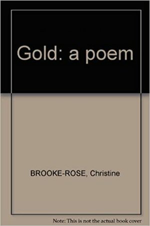 Gold: A Poem by Christine Brooke-Rose