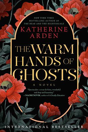 The Warm Hands of Ghosts: A Novel by Katherine Arden