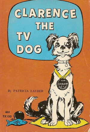 Clarence, the TV Dog by Patricia Lauber, Leonard W. Shortall