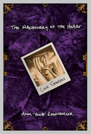 The Machinery of the Heart: Love Stories by Adam Rodenberger