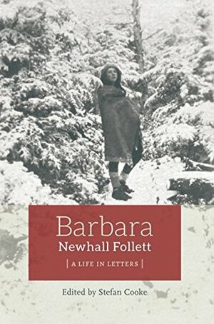 Barbara Newhall Follett: A Life in Letters by Barbara Newhall Follett, Stefan Cooke