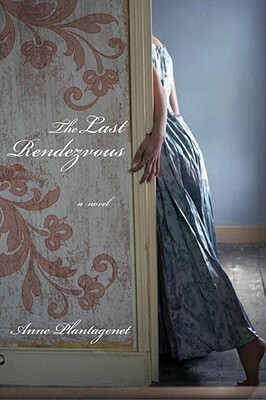 The Last Rendezvous by Anne Plantagenet