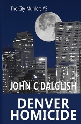 Denver Homicide by John C. Dalglish