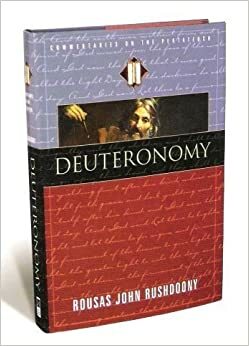 Deuteronomy: Commentaries on the Pentateuch by Rousas John Rushdoony