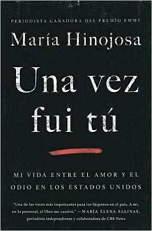 Una vez fui tú (Once I Was You Spanish Edition): Memorias by María Hinojosa