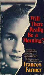 Will There Really Be a Morning? by Frances Farmer