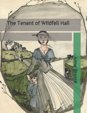 The Tenant of Wildfell Hall: Large Print by Anne Brontë