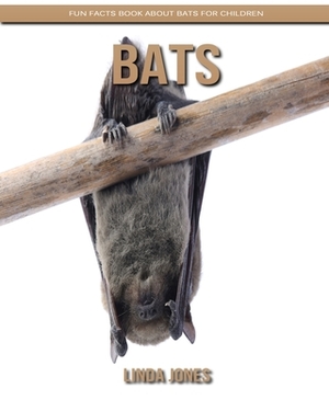 Bats: Fun Facts Book about Bats for Children by Linda Jones