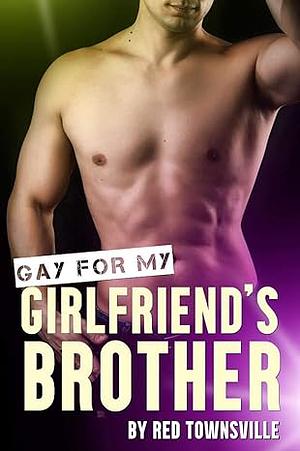 Gay for My Girlfriend's Brother by Red Townsville