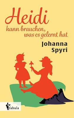 Heidi kann brauchen, was es gelernt hat by Johanna Spyri