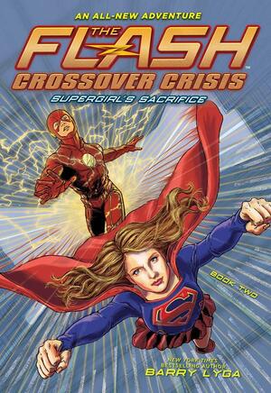 Supergirl's Sacrifice (The Flash Crossover Crisis #2) by Barry Lyga