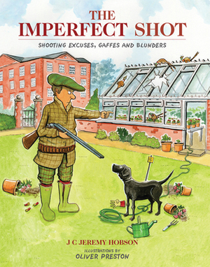 The Imperfect Shot: Shooting Excuses, Gaffes and Blunders by J. C. Jeremy Hobson