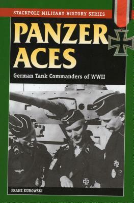 Panzer Aces: German Tank Commanders in World War II by Franz Kurowski