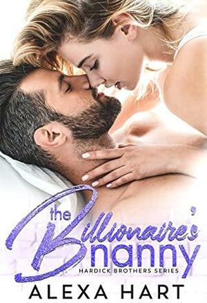 The Billionaire's Nanny: A Steamy Single Dad Romance by Alexa Hart