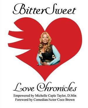 Bittersweet Love Chronicles: The Good, Bad and Uhm... of Love by Michelle Caple Taylor D. Min