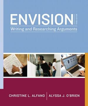 Envision: Writing and Researching Arguments by Christine L. Alfano, Alyssa J. O'Brien