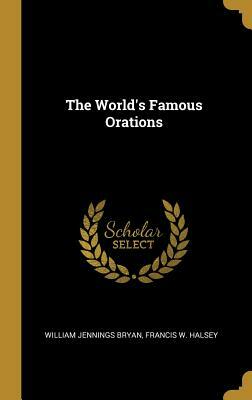 The World's Famous Orations by Francis W. Halsey, William Jennings Bryan