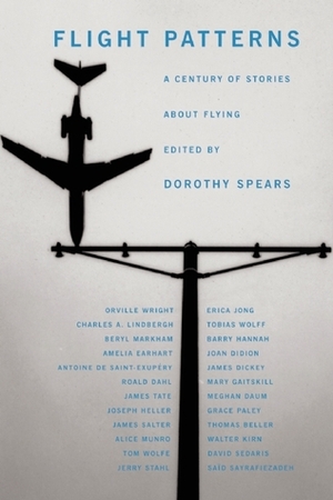 Flight Patterns: A Century of Stories about Flying by Roald Dahl, Dorothy Spears, Mary Gaitskill, James Salter, David Sedaris