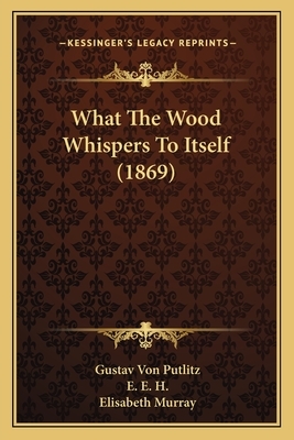 What the Wood Whispers to Itself by Gustav zu Putlitz