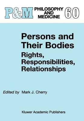 Persons and Their Bodies: Rights, Responsibilities, Relationships by 