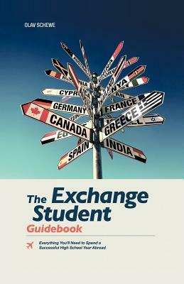 The Exchange Student Guidebook: Everything You'll Need to Spend a Successful High School Year Abroad by Olav Schewe