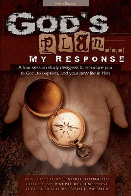 God's Plan... My Response: A Four Session Study Designed to Introduce You to God, to Baptism, and Your New Life in Him by 