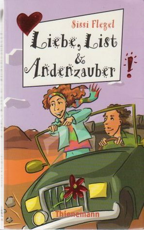 Liebe, List und Andenzauber by Sissi Flegel