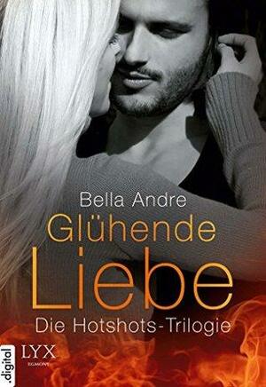 Glühende Liebe - Die Hotshots-Trilogie by Bella Andre