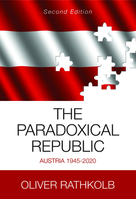 The Paradoxical Republic: Austria 1945-2020 by Oliver Rathkolb