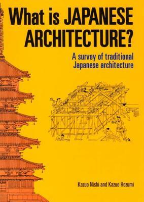 What Is Japanese Architecture? by Kazuo Hozumi, Kazuo Nishi