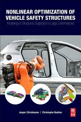 Nonlinear Optimization of Vehicle Safety Structures: Modeling of Structures Subjected to Large Deformations by Christophe Bastien, Jesper Christensen