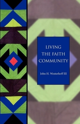 Living the Faith Community: The Church That Makes a Difference (Seabury Classics) by John H. Westerhoff