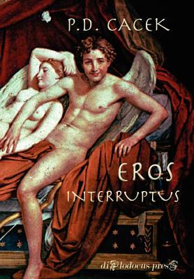 Eros Interruptus by P. D. Cacek