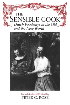 The Sensible Cook: Dutch Foodways in the Old and New World by 