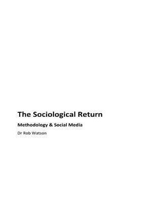The Sociological Return: Methodology and Social Media by Rob Watson