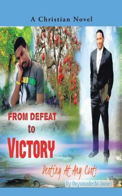 From Defeat to Victory: Destiny at Any Cost by Anna James