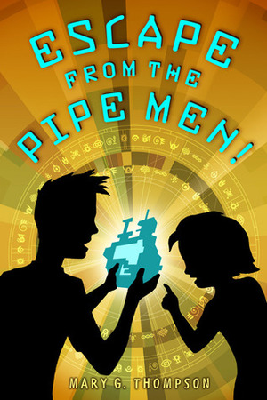 Escape from the Pipe Men! by Mary G. Thompson