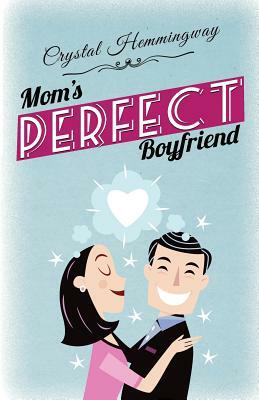 Mom's Perfect Boyfriend by Crystal Hemmingway