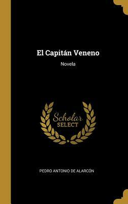 El Capitán Veneno: Novela by Pedro Antonio de Alarcon