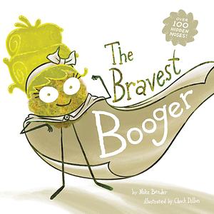 The Bravest Booger by Mike Bender