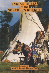 Indian Tribes of the Northern Rockies by Beverly Hungry Wolf, Adolf Hungry Wolf