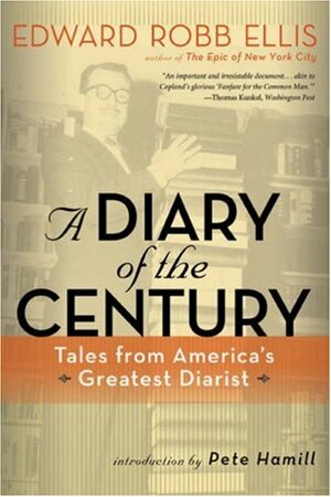 A Diary of the Century: Tales from America's Greatest Diarist by Edward Robb Ellis