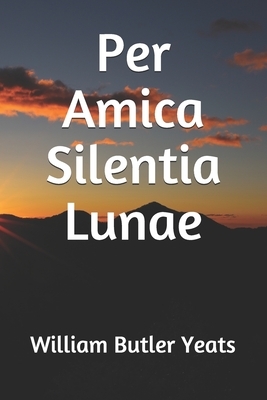 Per Amica Silentia Lunae by W.B. Yeats