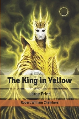 The King in Yellow: Large Print by Robert W. Chambers