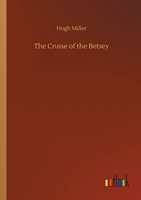The Cruise of the Betsey by Hugh Miller