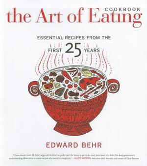 The Art of Eating Cookbook: Essential Recipes from the First 25 Years by James Macguire, Edward Behr
